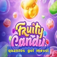 quantos gol messi tem na carreira